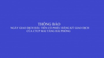 Thông báo ngày giao dịch đầu tiên CP đăng ký giao dịch của CTCP Mai Táng HP
